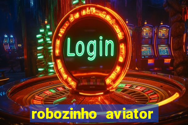 robozinho aviator bet nacional